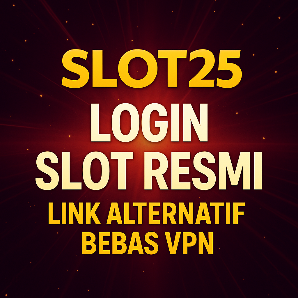 SLOT25 | Login Slot Resmi & Link Alternatif Bebas VPN
