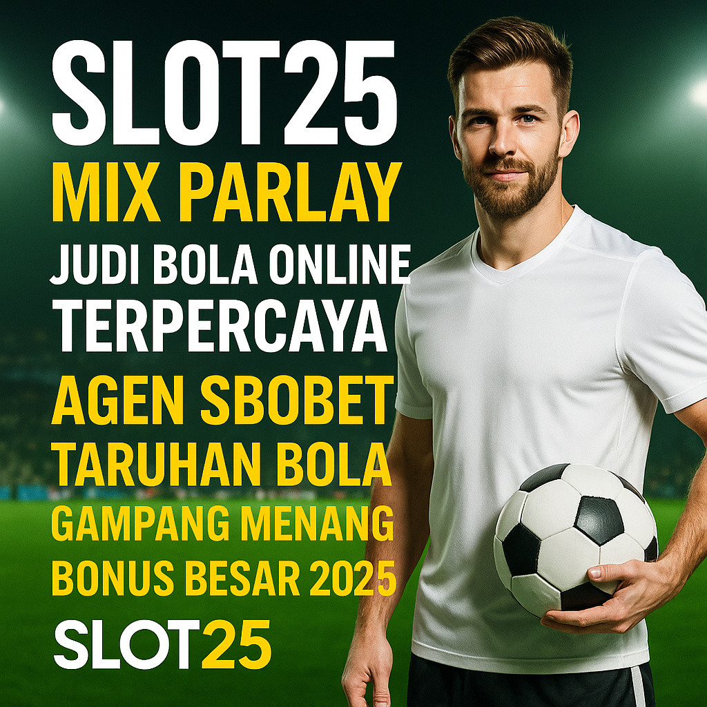 Slot25 Mix Parlay | Judi Bola Online Terpercaya, Agen SBOBET, Taruhan Bola Gampang Menang Bonus Besar 2025