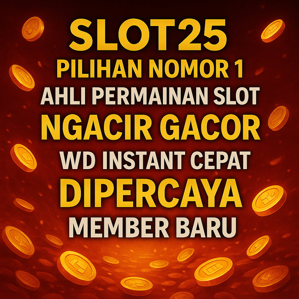 Slot25 Pilihan Nomor 1 Ahli Permainan Slot Ngacir Gacor Wd Instant Cepat Dipercaya Member Baru