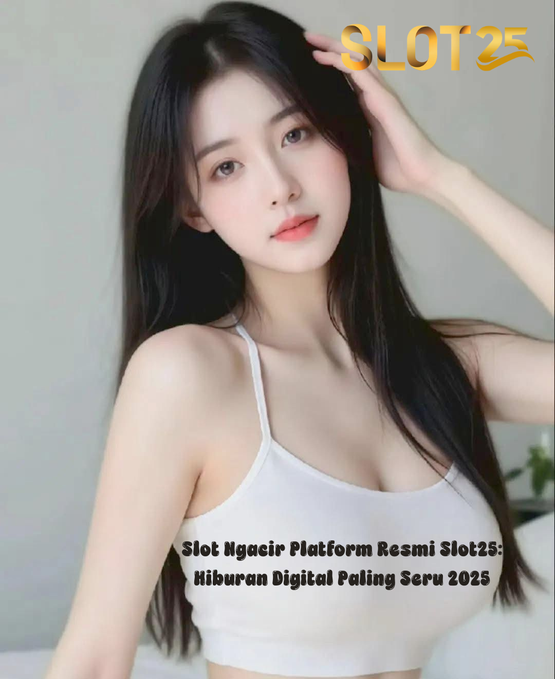 Slot Ngacir Platform Resmi Slot25: Hiburan Digital Paling Seru 2025